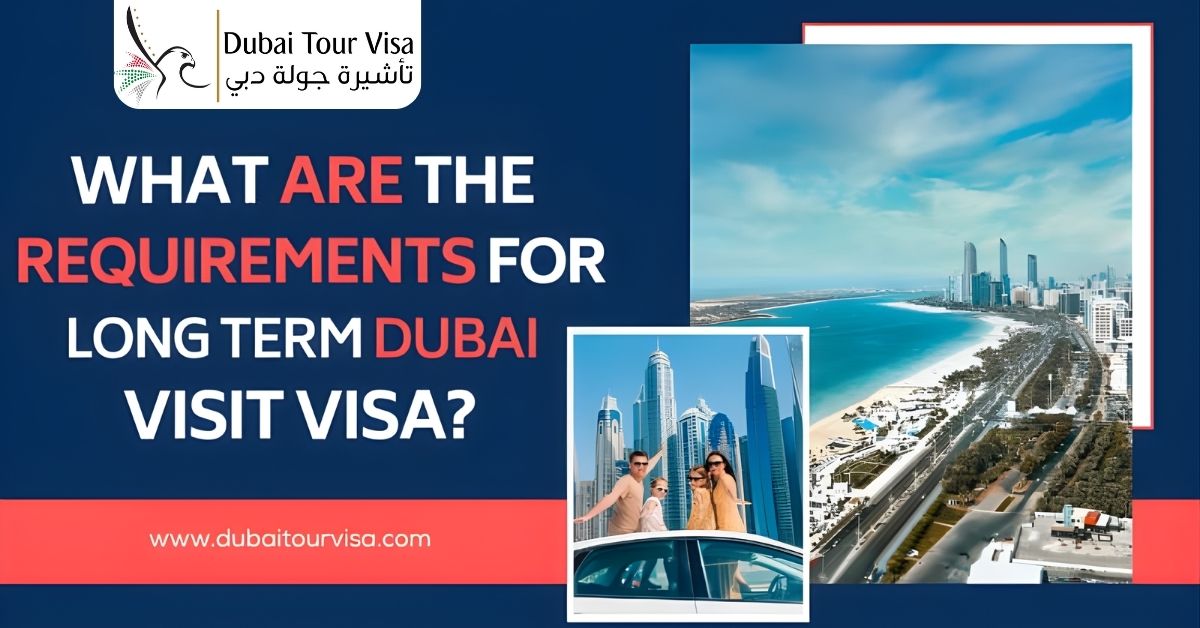 What Are the Requirements for a Long Term Dubai Visit Visa?